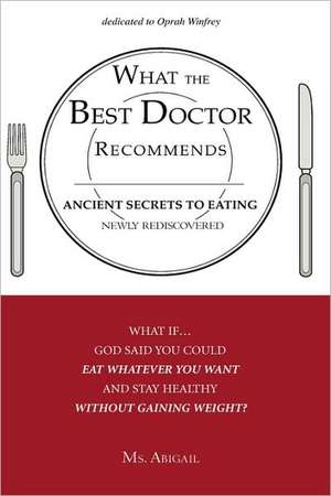 What the Best Doctor Recommends: Ancient Secrets to Eating Newly Rediscovered de Ms. Abigail