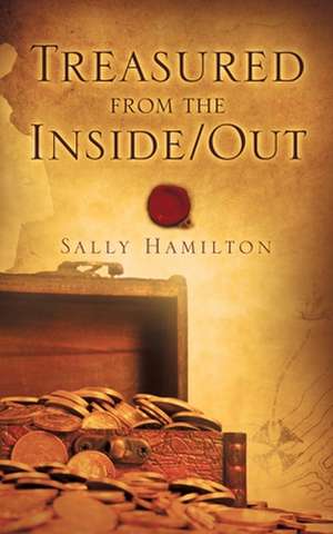 Treasured from the Inside/Out de Sally Hamilton
