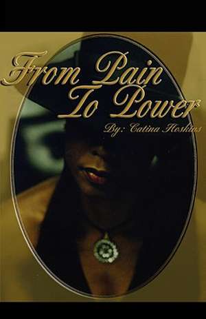 From Pain To Power de Catina L. Hoskins