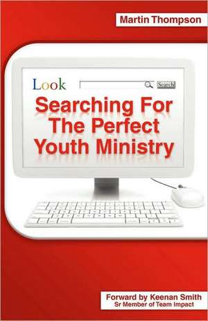 Searching for the Perfect Youth Ministry de Martin Thompson