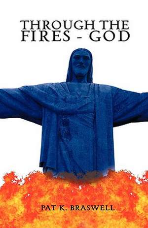 Through the Fires - God de Pat K. Braswell