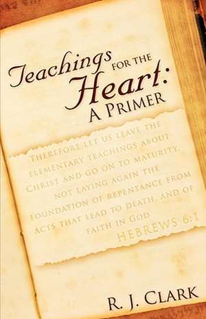 Teachings for the Heart: A Primer de R.J. Clark