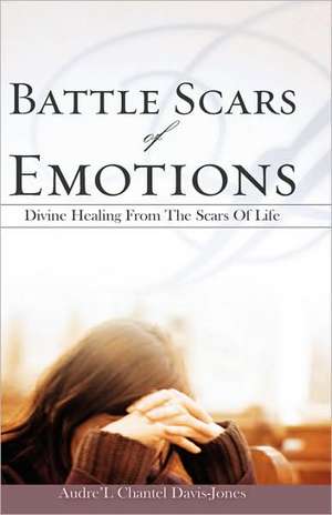 Battle Scars of Emotions de Audre'l Chantel Davis-Jones