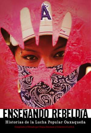 Ensenando Rebeldia: Historias del Movimiento Popular Oaxaqueno de Diana Denham