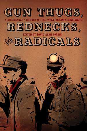 Gun Thugs, Rednecks, and Radicals: A Documentary History of the West Virgina Mine Wars de David Alan Corbin