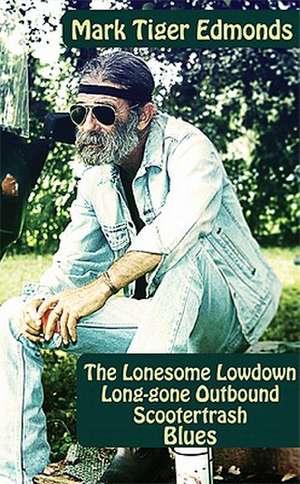 The Lonesome Lowdown Long-Gone Outbound Scootertrash Blues de Mark K. Edmonds