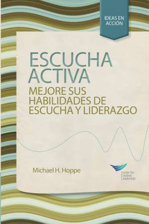 Active Listening: Improve Your Ability to Listen and Lead, First Edition (Spanish for Spain) de Michael H. Hoppe