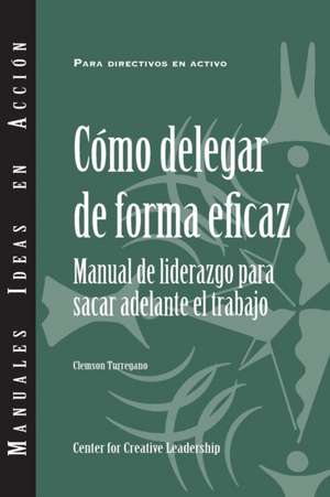 Delegating Effectively: A Leader's Guide to Getting Things Done (Spanish) de Clemson Turregano