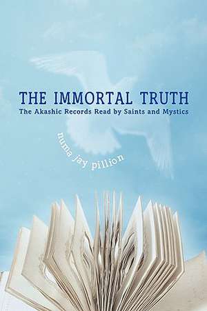 The Immortal Truth: The Akashic Records Read by Saints and Mystics de Numa Jay Pillion