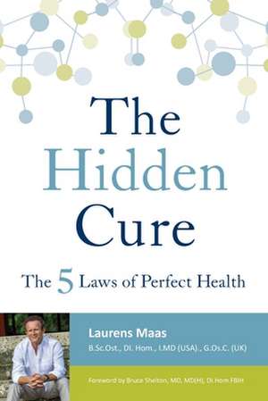 The Hidden Cure: The Five Laws of Perfect Health de Laurens Maas