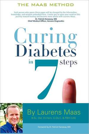 Curing Diabetes in 7 Steps: Take Control Of, and Reverse Your Type Two Diabetes Using Functional Medicine, Naturally de Laurens Maas