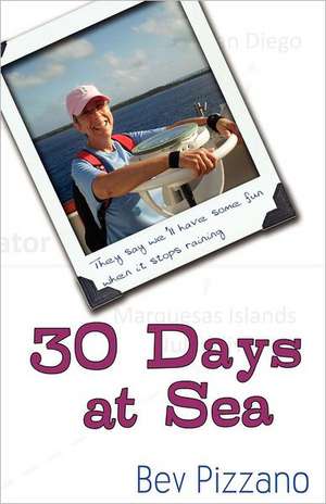 30 Days at Sea: They Say We'll Have Some Fun When It Stops Raining de Bev Pizzano