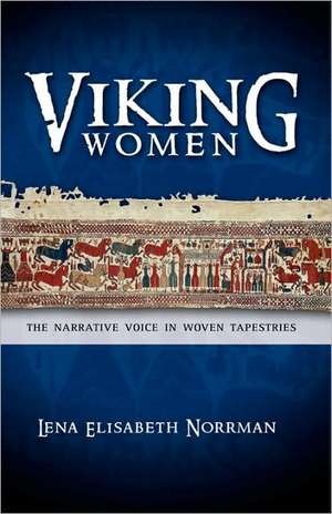 Viking Women: The Narrative Voice in Woven Tapestries de Lena Elisabeth Norrman