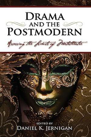 Drama and the Postmodern: Assessing the Limits of Metatheatre de Daniel K. Jernigan