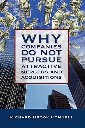 Why Companies Do Not Pursue Attractive Mergers and Acquisitions de Richard B. Connell