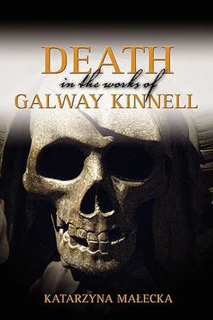 Death in the Works of Galway Kinnell de Katarzyna Maecka