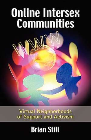 Online Intersex Communities: Virtual Neighborhoods of Support and Activism de Brian Still