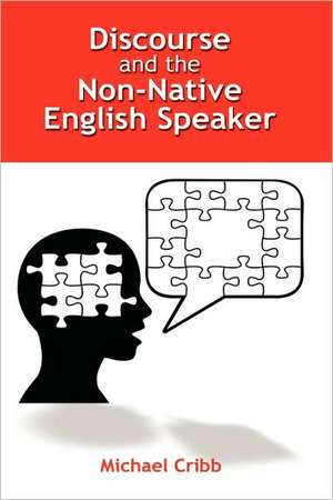 Discourse and the Non-Native English Speaker de Michael Cribb