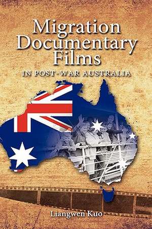 Migration Documentary Films in Post-War Australia de Liangwen Kuo