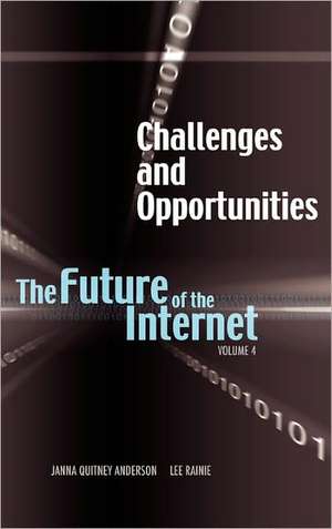 Challenges and Opportunities: The Future of the Internet, Volume 4 de Janna Quitney Anderson