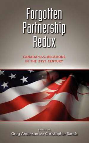 Forgotten Partnership Redux: Canada-U.S. Relations in the 21st Century de Greg Anderson