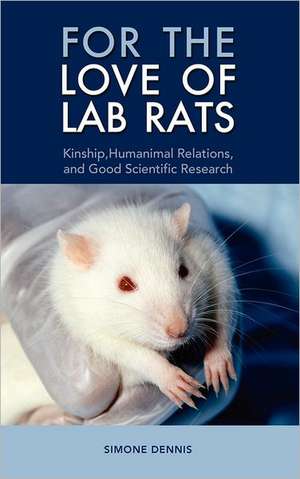 For the Love of Lab Rats: Kinship, Humanimal Relations, and Good Scientific Research de Simone Dennis