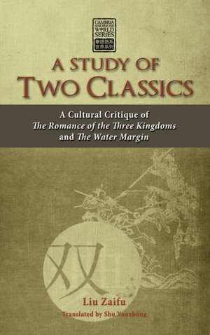 A Study of Two Classics: A Cultural Critique of the Romance of the Three Kingdoms and the Water Margin de Zaifu Liu