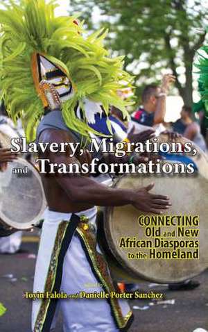 Slavery, Migrations, and Transformations: Connecting Old and New Diasporas to the Homeland de Danielle Porter Sanchez