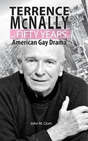 Terrence McNally and Fifty Years of American Gay Drama de John M. Clum