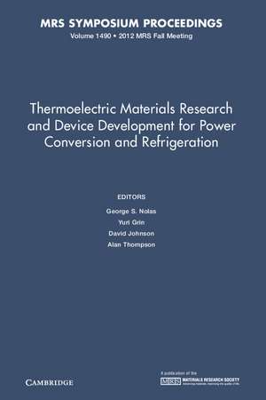 Thermoelectric Materials Research and Device Development for Power Conversion and Refrigeration: Volume 1490 de George S. Nolas