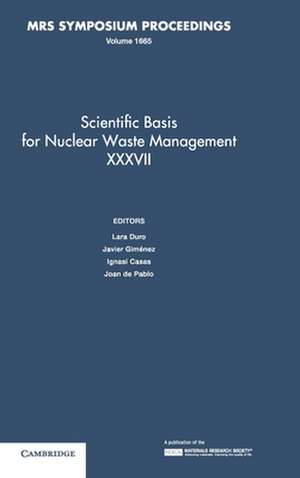 Scientific Basis for Nuclear Waste Management XXXVII: Volume 1665 de Lara Duro