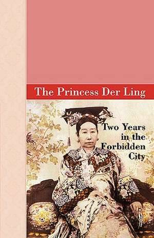 Two Years in the Forbidden City de The Princess Der Ling