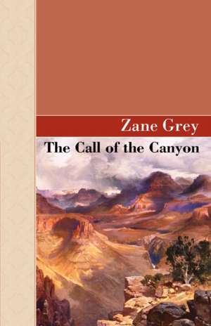 The Call of the Canyon: Volume 1766 de Zane Grey