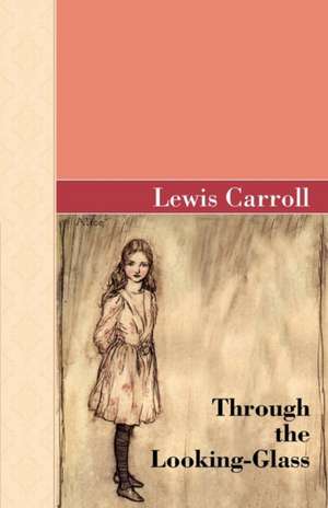 Through the Looking-Glass: Volume 1766 de Lewis Carroll