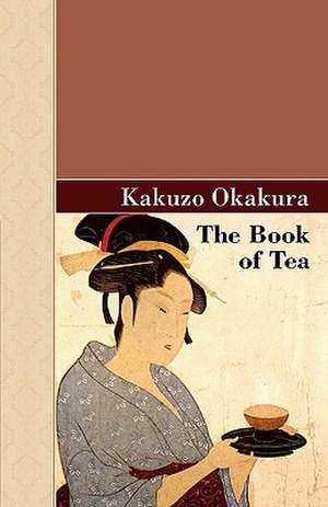 The Book of Tea de Kakuzo Okakura