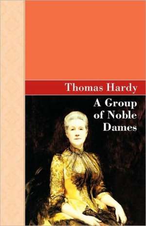 A Group of Noble Dames de Thomas Hardy