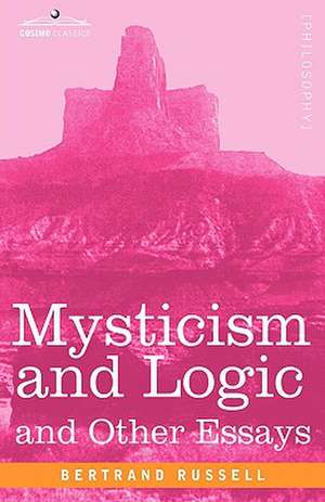 Mysticism and Logic and Other Essays de Bertrand Russell