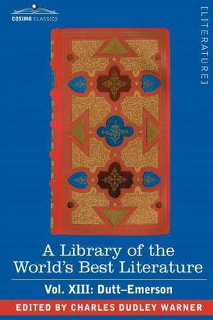 A Library of the World's Best Literature - Ancient and Modern - Vol.XIII (Forty-Five Volumes); Dutt-Emerson de Charles Dudley Warner