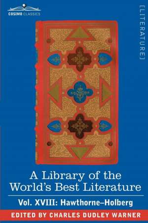 A Library of the World's Best Literature - Ancient and Modern - Vol. XVIII (Forty-Five Volumes); Hawthorne-Holberg de Charles Dudley Warner