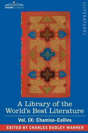 A Library of the World's Best Literature - Ancient and Modern - Vol. IX (Forty-Five Volumes); Chamiso-Collins de Charles Dudley Warner