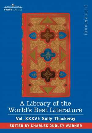 A Library of the World's Best Literature - Ancient and Modern - Vol. XXXVI (Forty-Five Volumes); Sully-Thackeray de Charles Dudley Warner