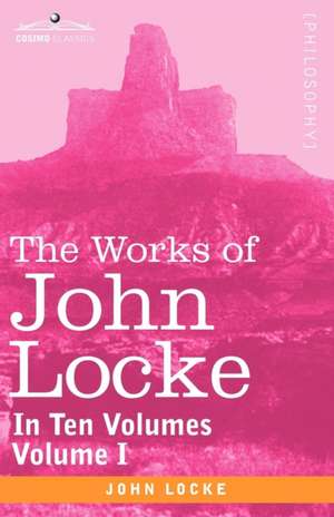 The Works of John Locke, in Ten Volumes - Vol. I de John Locke