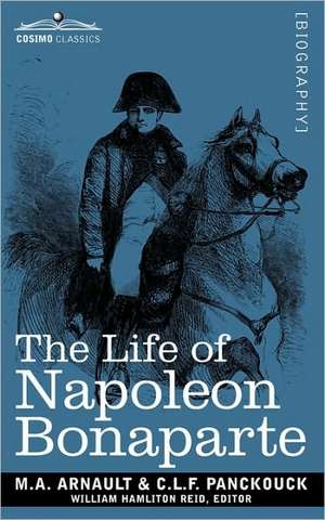 Life of Napoleon Bonaparte de M. a. Arnault