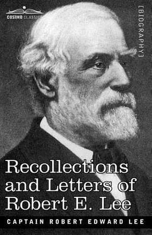 Recollections and Letters of Robert E. Lee de Robert Edward Lee