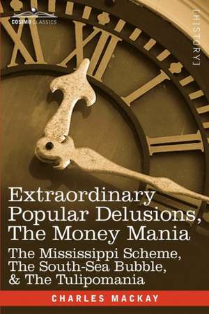 Extraordinary Popular Delusions, the Money Mania de Charles MacKay