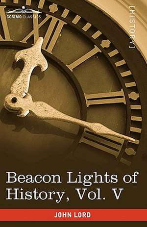 Beacon Lights of History, Vol. V de John Lord