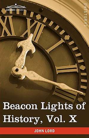 Beacon Lights of History, Vol. X de John Lord