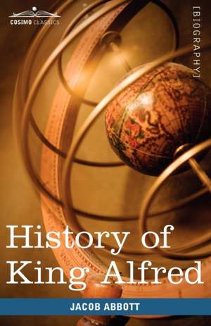 History of King Alfred of England de Jacob Abbott