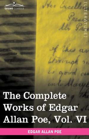 The Complete Works of Edgar Allan Poe, Vol. VI (in Ten Volumes) de Edgar Allan Poe