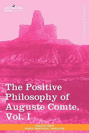 The Positive Philosophy of Auguste Comte, Vol. I (in 2 Volumes) de Auguste Comte